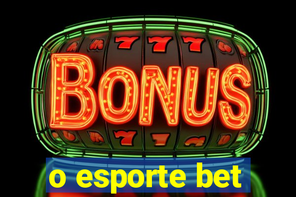 o esporte bet